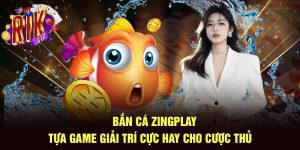 Bắn Cá Zingplay - Tựa Game Giải Trí Cực Hay Cho Cược Thủ