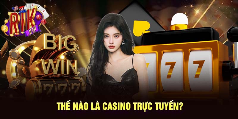 Casino trực tuyến là hoạt động cá cược thông qua các trò chơi online