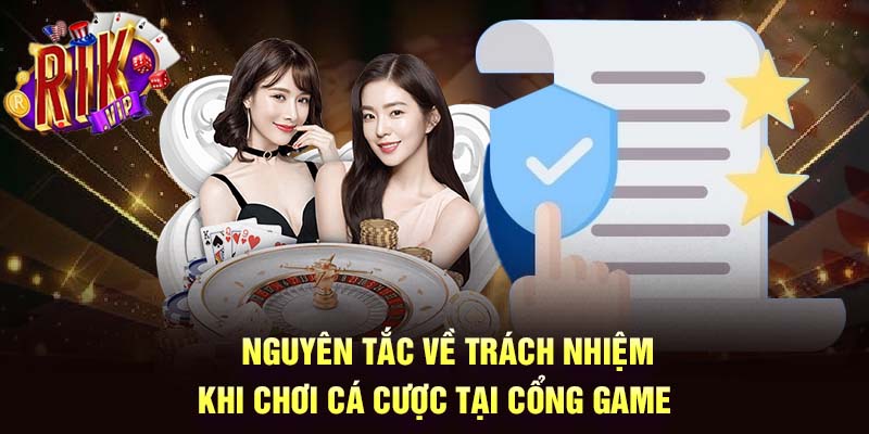 Nguyên tắc về trách nhiệm khi chơi cá cược tại cổng game