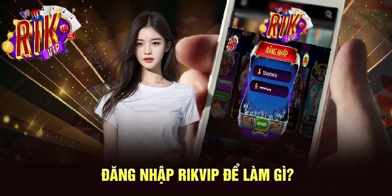 Đăng nhập Rikvip thành công mở ra cơ hội giúp người chơi kiếm tiền dễ dàng