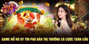 Game Nổ Hũ Uy Tín Phá Đảo Thị Trường Cá Cược Toàn Cầu