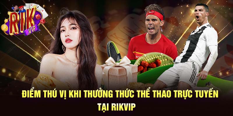 Nhiều điểm thú vị khi trải nghiệm thể thao tại Rikvip