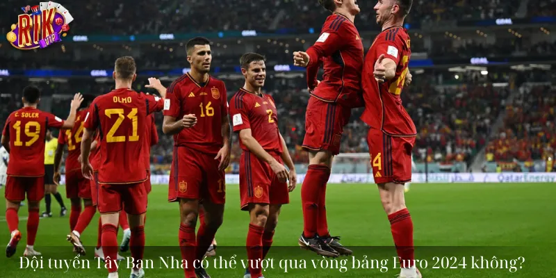 Đội tuyển Tây Ban Nha có thể vượt qua vòng bảng Euro 2024 không?