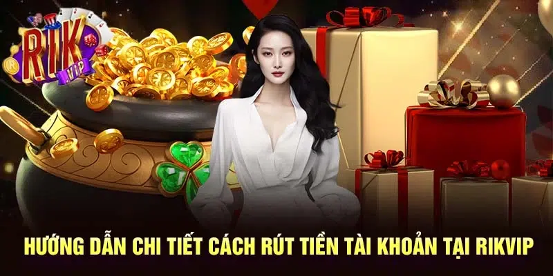 Hướng dẫn rút tiền cụ thể theo từng phương thức cực đơn giản