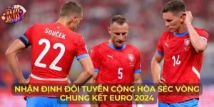 Nhận Định Đội Tuyển Cộng Hòa Séc Vòng Chung Kết Euro 2024