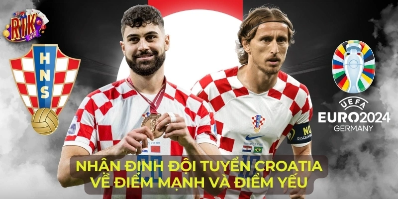 Nhận định đội tuyển Croatia về điểm mạnh và điểm yếu