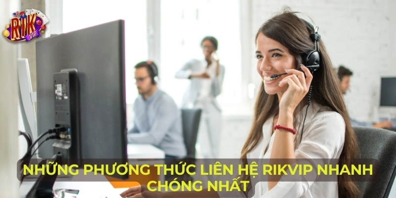 Những phương thức liên hệ Rikvip nhanh chóng nhất