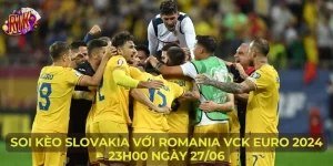 Soi Kèo Slovakia Với Romania VCK Euro 2024 - 23h00 Ngày 27/06