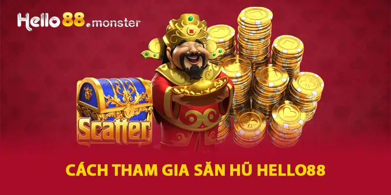 Cách thức tham gia săn hũ HELLO88