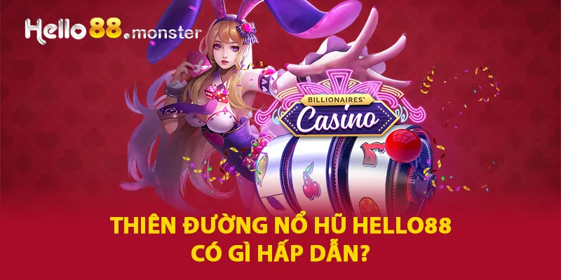 Thiên đường nổ hũ HELLO88 có gì hấp dẫn?